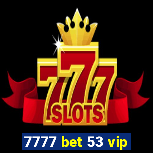 7777 bet 53 vip